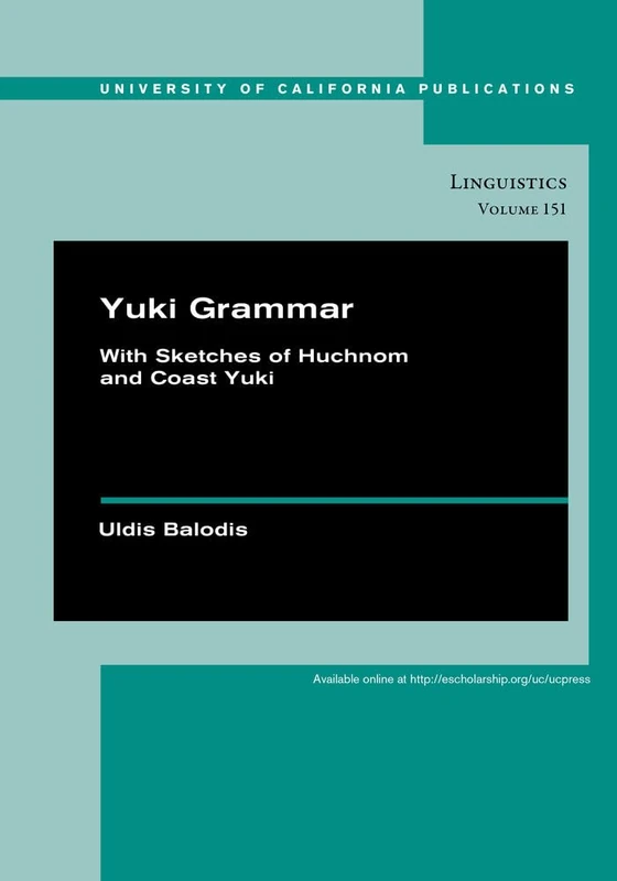 Yuki Grammar: With Sketches of Huchnom and Coast Yuki: 151 (UC Publications in Linguistics)