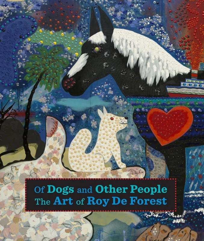 Of Dogs and Other People: The Art of Roy De Forest
