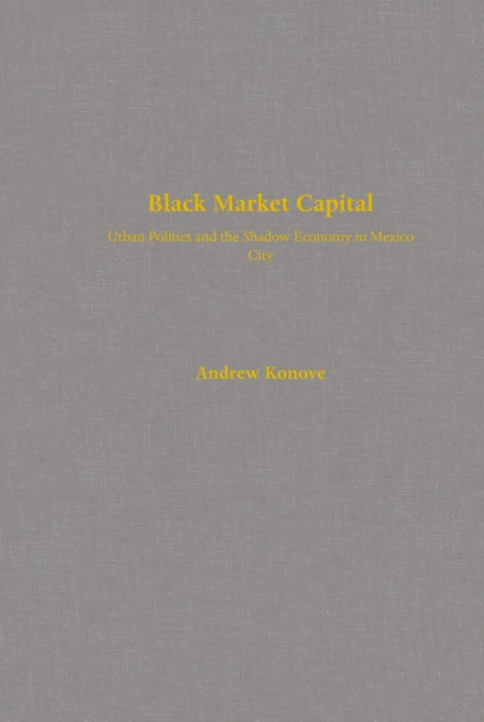Black Market Capital: Urban Politics and the Shadow Economy in Mexico City