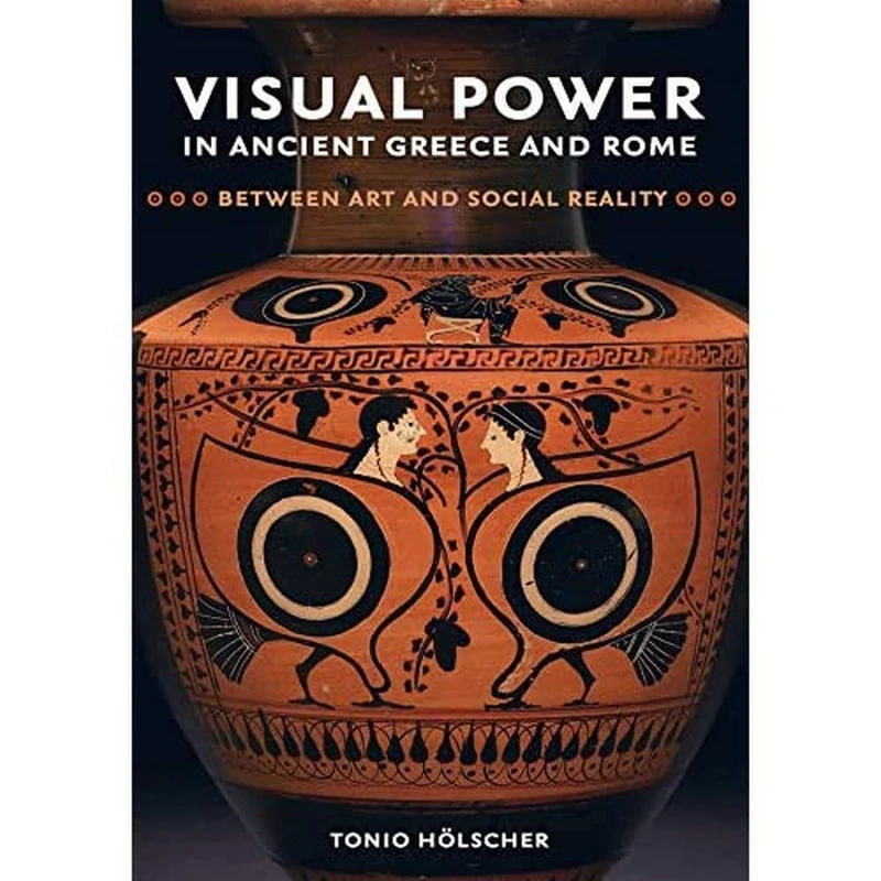 Visual Power in Ancient Greece and Rome: Between Art and Social Reality (Sather Classical Lectures): Volume 73