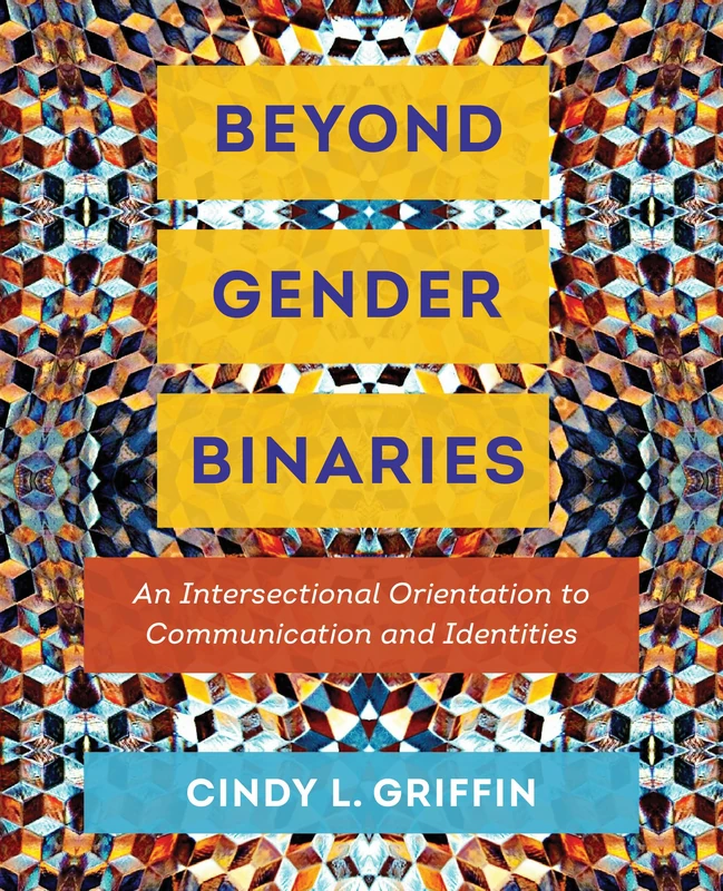 Beyond Gender Binaries: An Intersectional Orientation to Communication and Identities