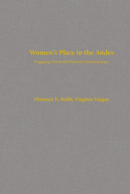 Women's Place in the Andes: Engaging Decolonial Feminist Anthropology