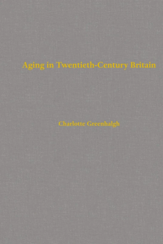 Aging in Twentieth-Century Britain: Volume 13 (Berkeley Series in British Studies)