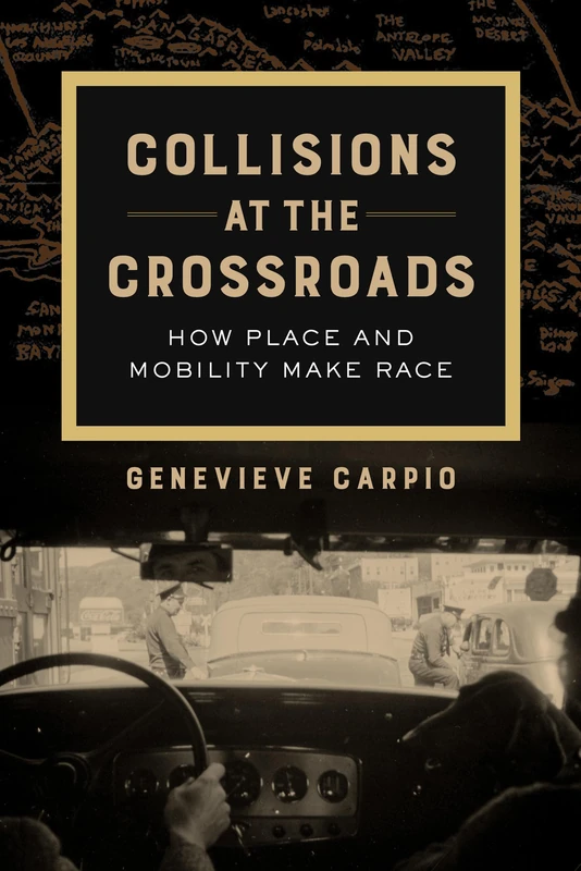 Collisions at the Crossroads: How Place and Mobility Make Race: 53 (American Crossroads)