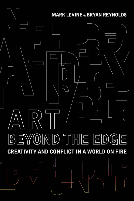 Art Beyond the Edge: Creativity and Conflict in a World on Fire