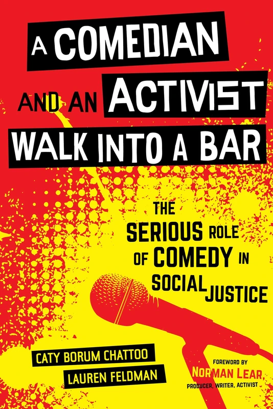 Comedian and an Activist Walk into a Bar: The Serious Role of Comedy in Social Justice: 1 (Communication for Social Justice Activism)