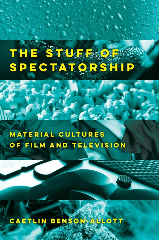 Stuff of Spectatorship: Material Cultures of Film and Television