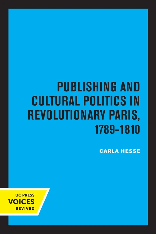 Publishing and Cultural Politics in Revolutionary Paris, 1789-1810: Volume 12 (Studies on the History of Society and Culture)