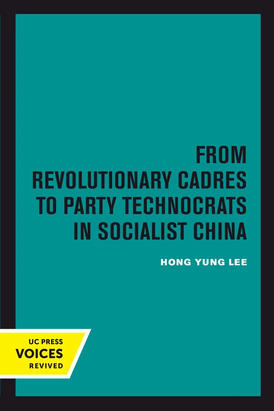 From Revolutionary Cadres to Party Technocrats in Socialist China: Volume 31 (Center for Chinese Studies, UC Berkeley)