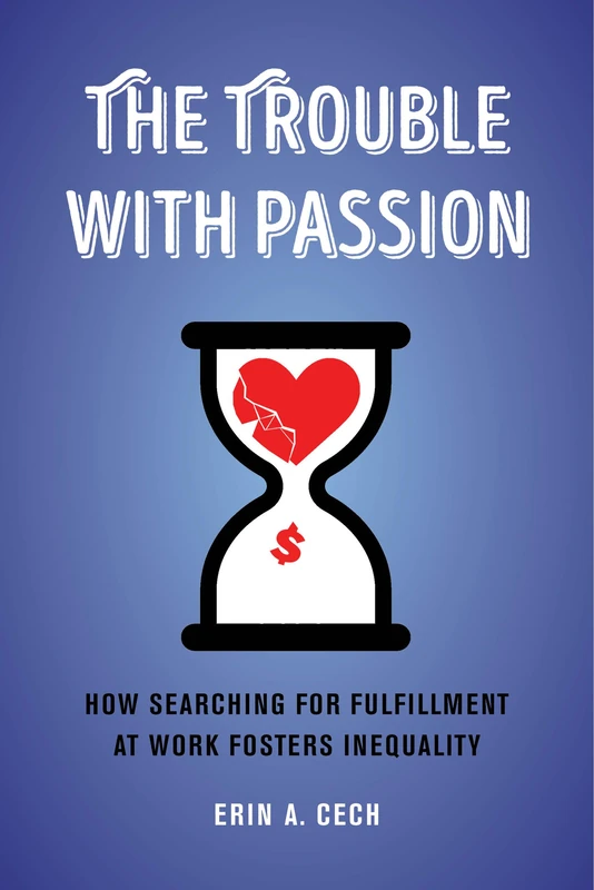 Trouble with Passion: How Searching for Fulfillment at Work Fosters Inequality - Image 1