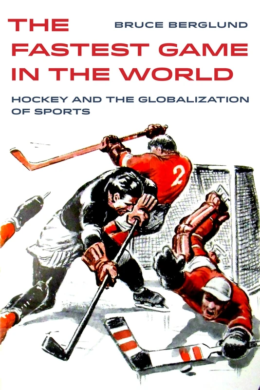 Fastest Game in the World: Hockey and the Globalization of Sports: 6 (Sport in World History) - Image 1