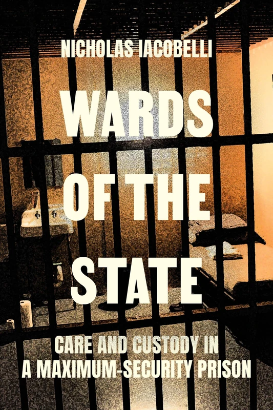 Wards of the State: Care and Custody in a Maximum-Security Prison