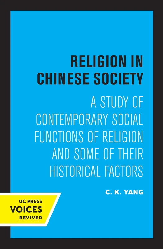 Religion in Chinese Society: A Study of Contemporary Social Functions of Religion and Some of Their Historical Factors