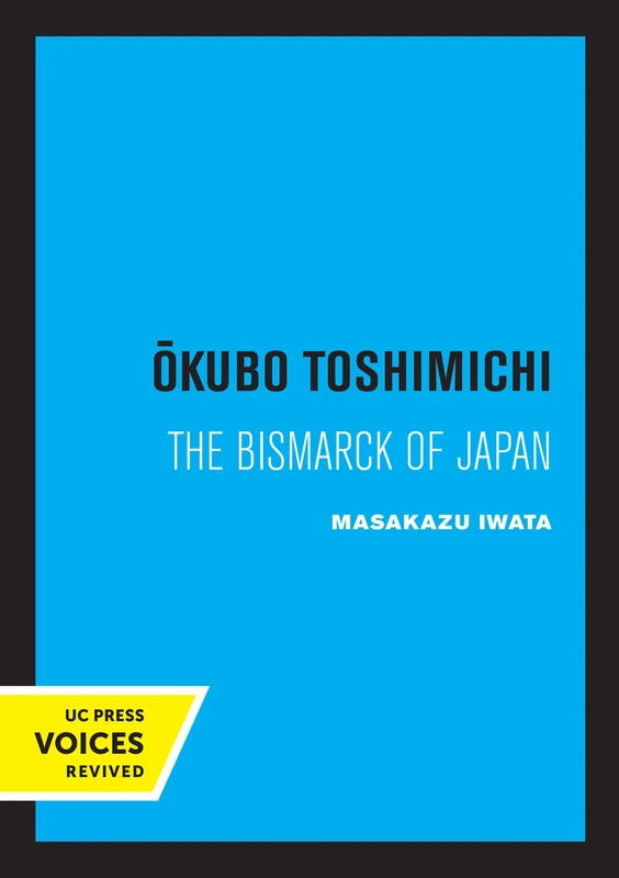 Okubo Toshimichi: The Bismarck of Japan (Publications of the Center for Japanese and Korean Studies)