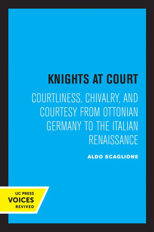 Knights at Court: Courtliness, Chivalry, and Courtesy from Ottonian Germany to the Italian Renaissance