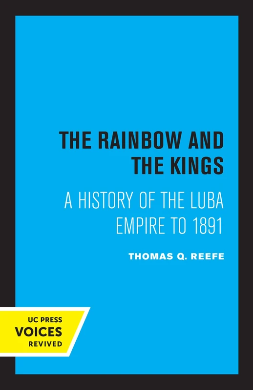 Rainbow and the Kings: A History of the Luba Empire to 1891
