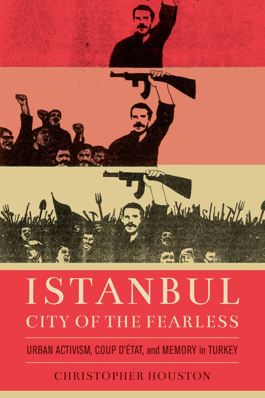 Istanbul, City of the Fearless: Urban Activism, Coup d’Etat, and Memory in Turkey - Image 1