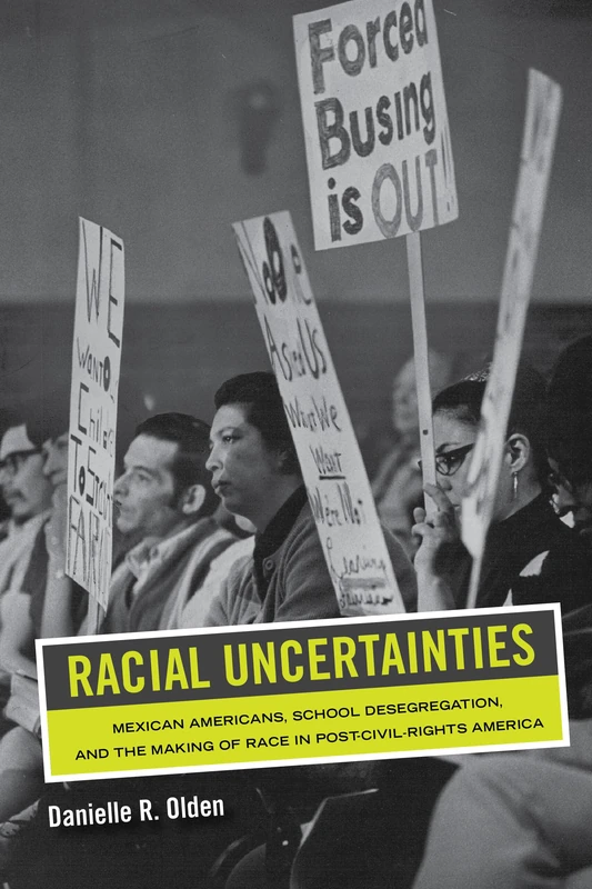 Racial Uncertainties: Mexican Americans, School Desegregation, and the Making of Race in Post–Civil Rights America: 68 (American Crossroads) - Image 1