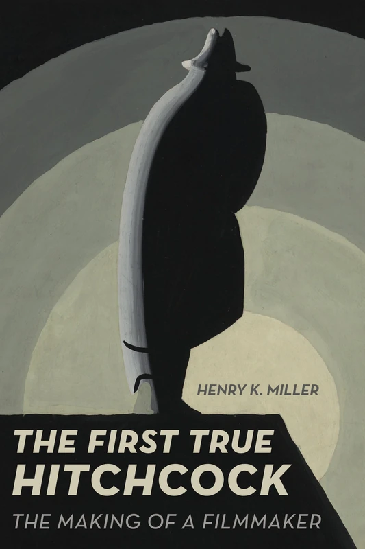First True Hitchcock: The Making of a Filmmaker