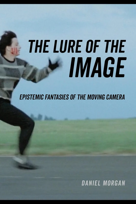 Lure of the Image: Epistemic Fantasies of the Moving Camera - Image 1