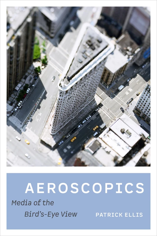 Aeroscopics: Media of the Bird’s-Eye View