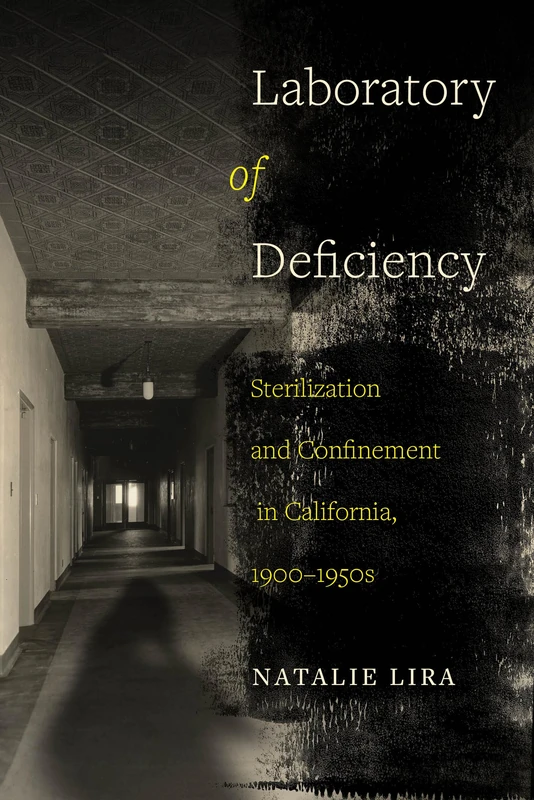 Laboratory of Deficiency: Sterilization and Confinement in California, 1900–1950s: 6 (Reproductive Justice: A New Vision for the 21st Century) - Image 1