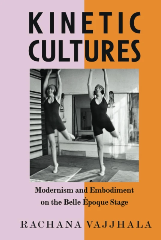 Kinetic Cultures: Modernism and Embodiment on the Belle Epoque Stage: 32 (California Studies in 20th-Century Music) - Image 1