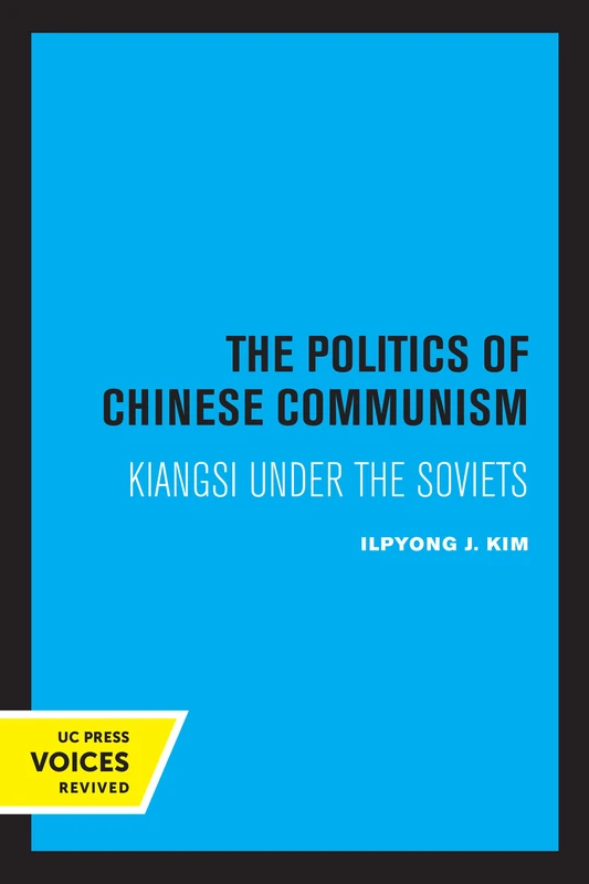 Politics of Chinese Communism: Kiangsi under the Soviets (Center for Chinese Studies, Publications)