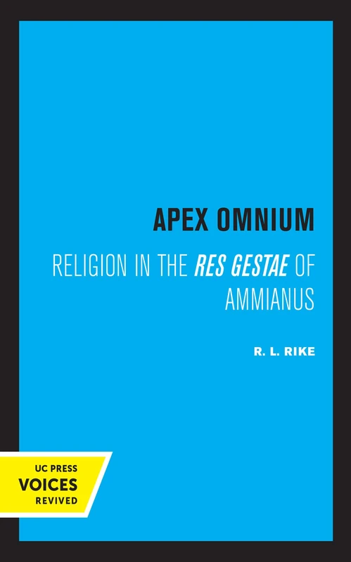 Apex Omnium: Religion in the Res Gestae of Ammianus: 15 (Transformation of the Classical Heritage)