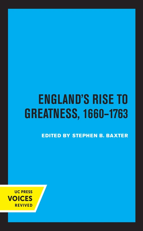 England's Rise to Greatness, 1660-1763: Volume 7 (Clark Library Professorship, UCLA)