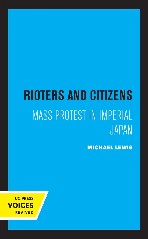 Rioters and Citizens: Mass Protest in Imperial Japan: 24 (Center for Japanese Studies, UC Berkeley)
