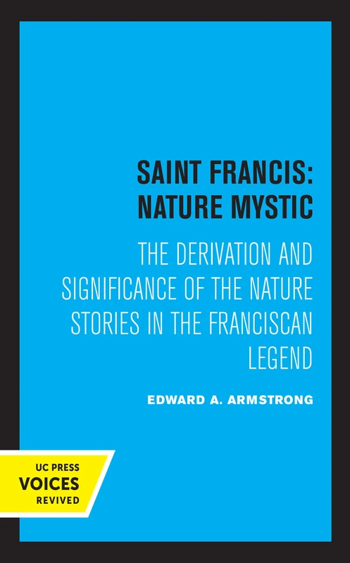 Saint Francis: Nature Mystic: The Derivation and Significance of the Nature Stories in the Franciscan Legend: 2 (Hermeneutics: Studies in the History of Religions)