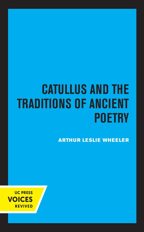 Catullus and the Traditions of Ancient Poetry: Volume 9 (Sather Classical Lectures)