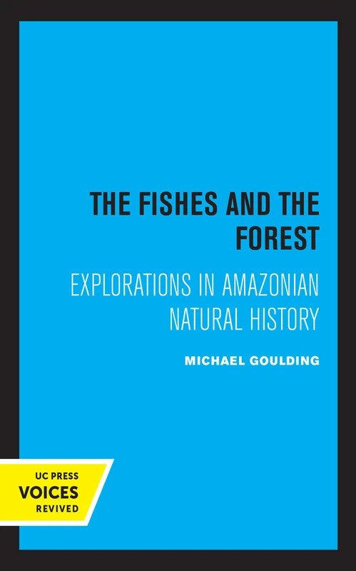 Fishes and the Forest: Explorations in Amazonian Natural History - Image 1