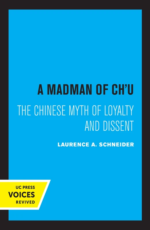 Madman of Chu: The Chinese Myth of Loyalty and Dissent (Center for Chinese Studies, Publications)