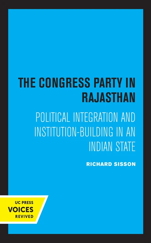 Congress Party in Rajasthan: Political Integration and Institution-Building in an Indian State (Center for South and Southeast Asia Studies, UC Berkeley)