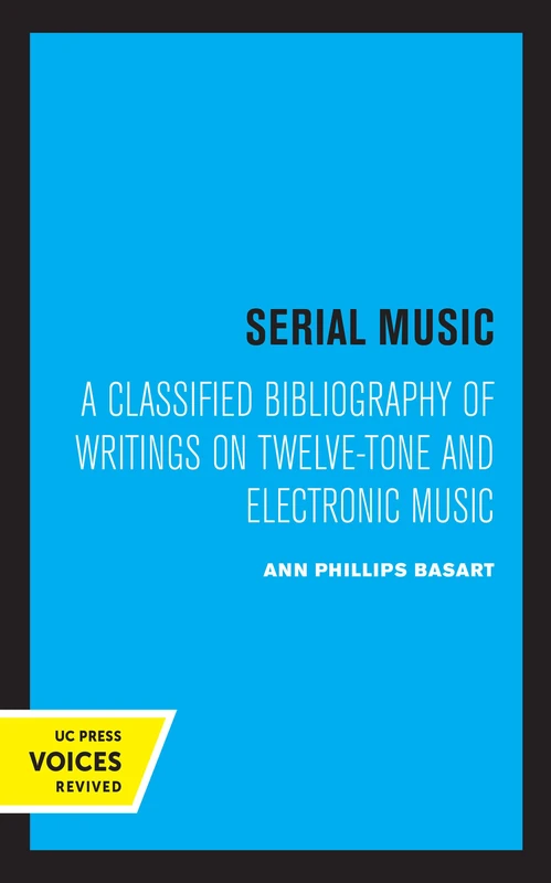 Serial Music – A Classified Bibliography of Writings on Twelve–Tone and Electronic Music