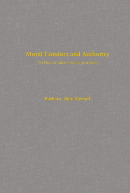 Moral Conduct and Authority: The Place of Adab in South Asian Islam
