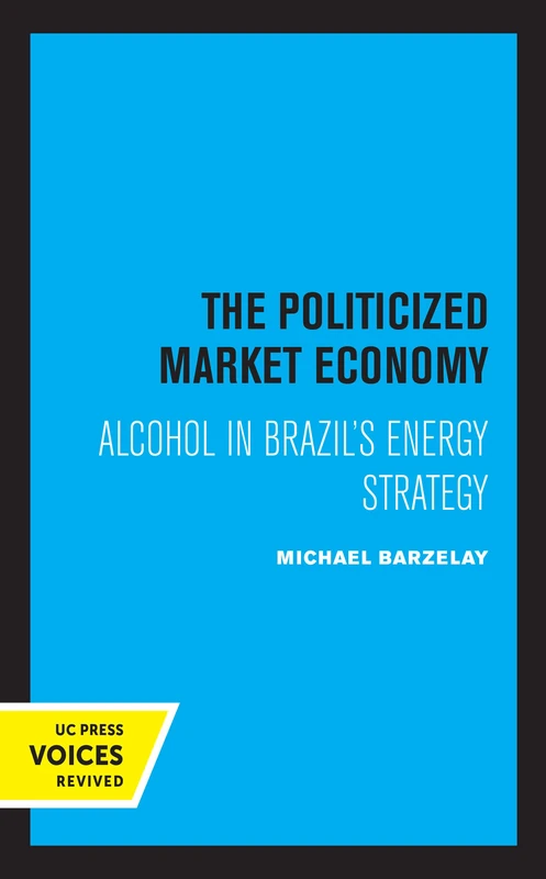 Politicized Market Economy: Alcohol in Brazil's Energy Strategy (Studies in International Political Economy)