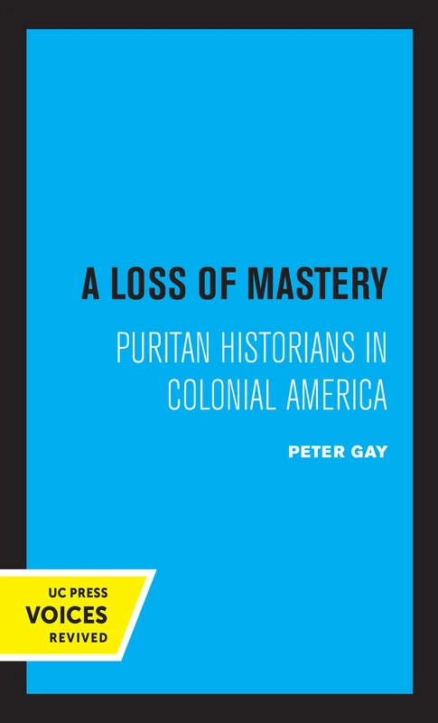 Loss of Mastery: Puritan Historians in Colonial America (Jefferson Memorial Lectures)