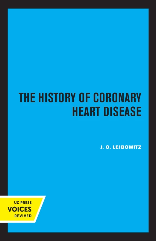 The History of Coronary Heart Disease: 18 (Publications of the Wellcome Institute of the History of Medicine)