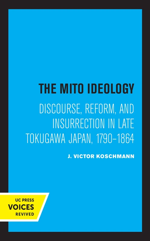 Mito Ideology: Discourse, Reform, and Insurrection in Late Tokugawa Japan, 1790-1864 (Center for Japanese Studies, UC Berkeley)