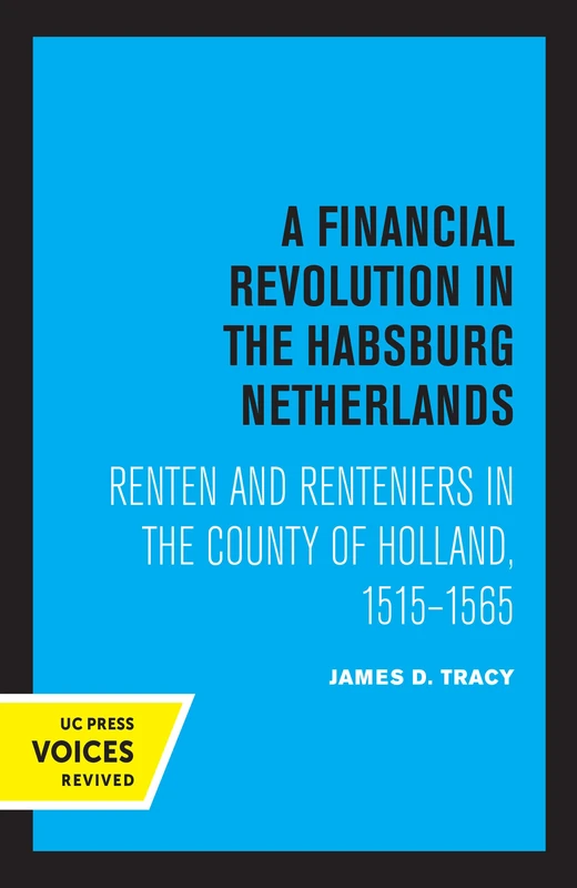 Financial Revolution in the Habsburg Netherlands: Renten and Renteniers in the County of Holland, 1515-1565