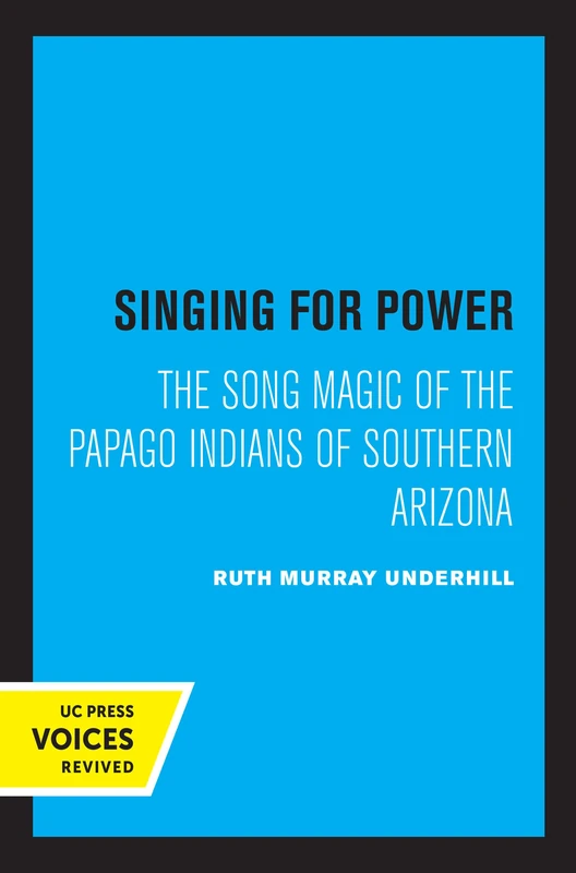 Singing for Power: The Song Magic of the Papago Indians of Southern Arizona (California Library Reprint Series Cloth Edition) - Image 1