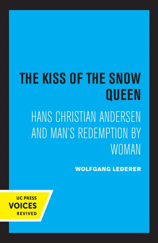 Kiss of the Snow Queen: Hans Christian Andersen and Man's Redemption by Woman