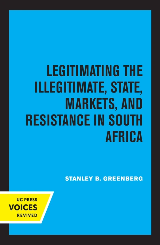 Legitimating the Illegitimate: State, Markets, and Resistance in South Africa: 41 (Perspectives on Southern Africa)