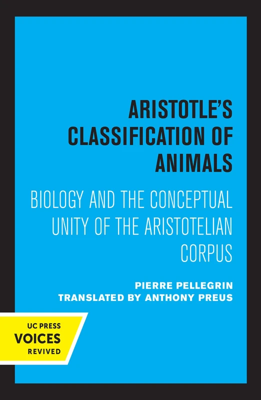 Aristotle`s Classification of Animals – Biology and the Conceptual Unity of the Aristotelian Corpus