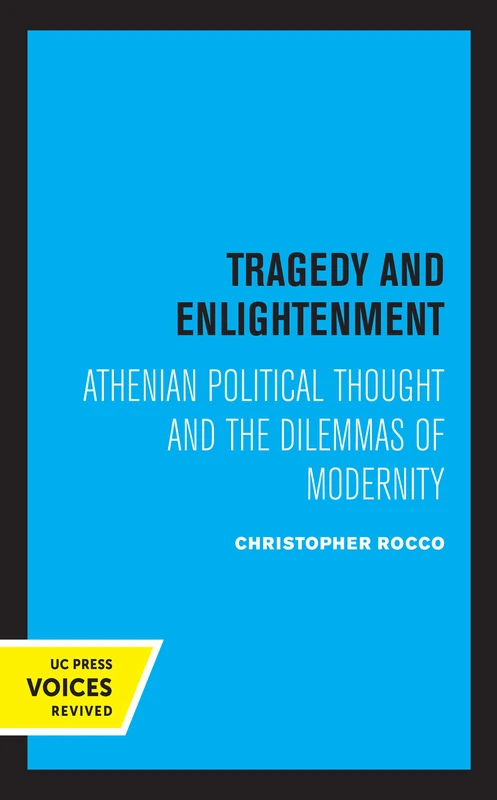 Tragedy and Enlightenment: Athenian Political Thought and the Dilemmas of Modernity: 4 (Classics and Contemporary Thought)
