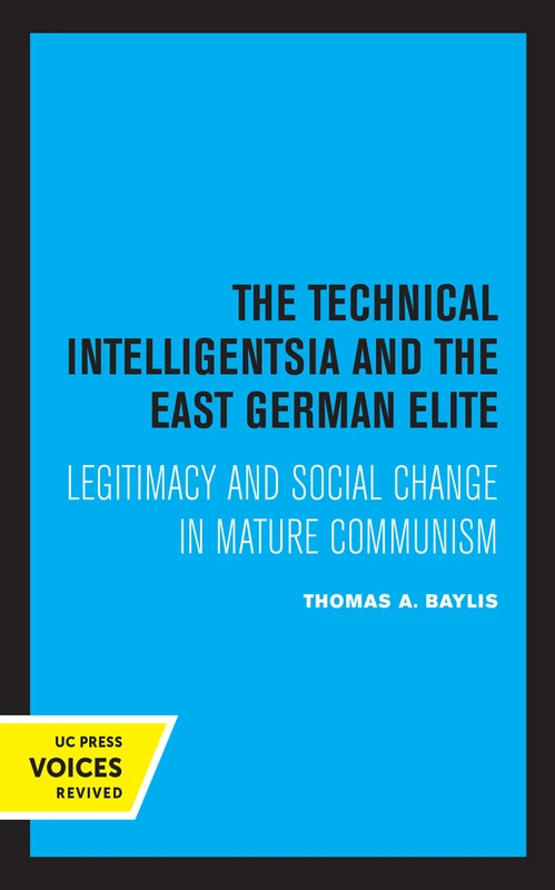 Technical Intelligentsia and the East German Elite: Legitimacy and Social Change in Mature Communism