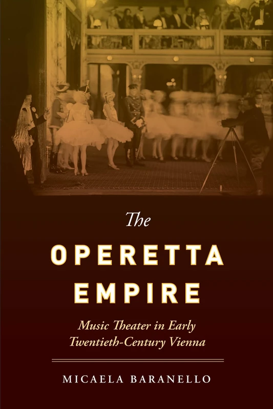 Operetta Empire: Music Theater in Early Twentieth-Century Vienna